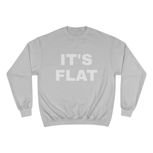 IT'S FLAT ~ Champion Sweatshirt