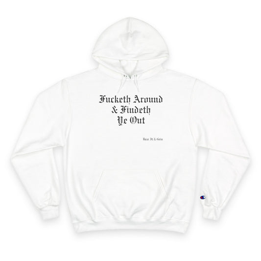 FUCKETH AROUND & FINDETH YE OUT™ — CHAMPION HOODIE