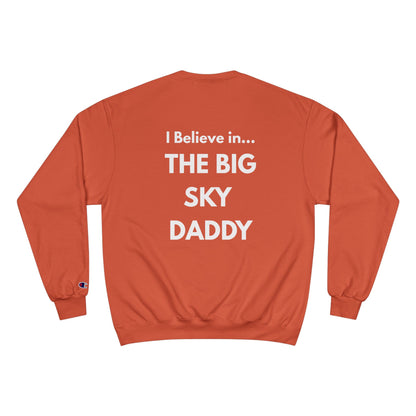 “I Believe in THE BIG SKY DADDY!!!” Champion™ Brand Sweatshirt