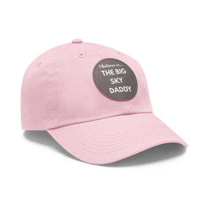 “I Believe in THE BIG SKY DADDY!!!” Leather Patch Dad Hat