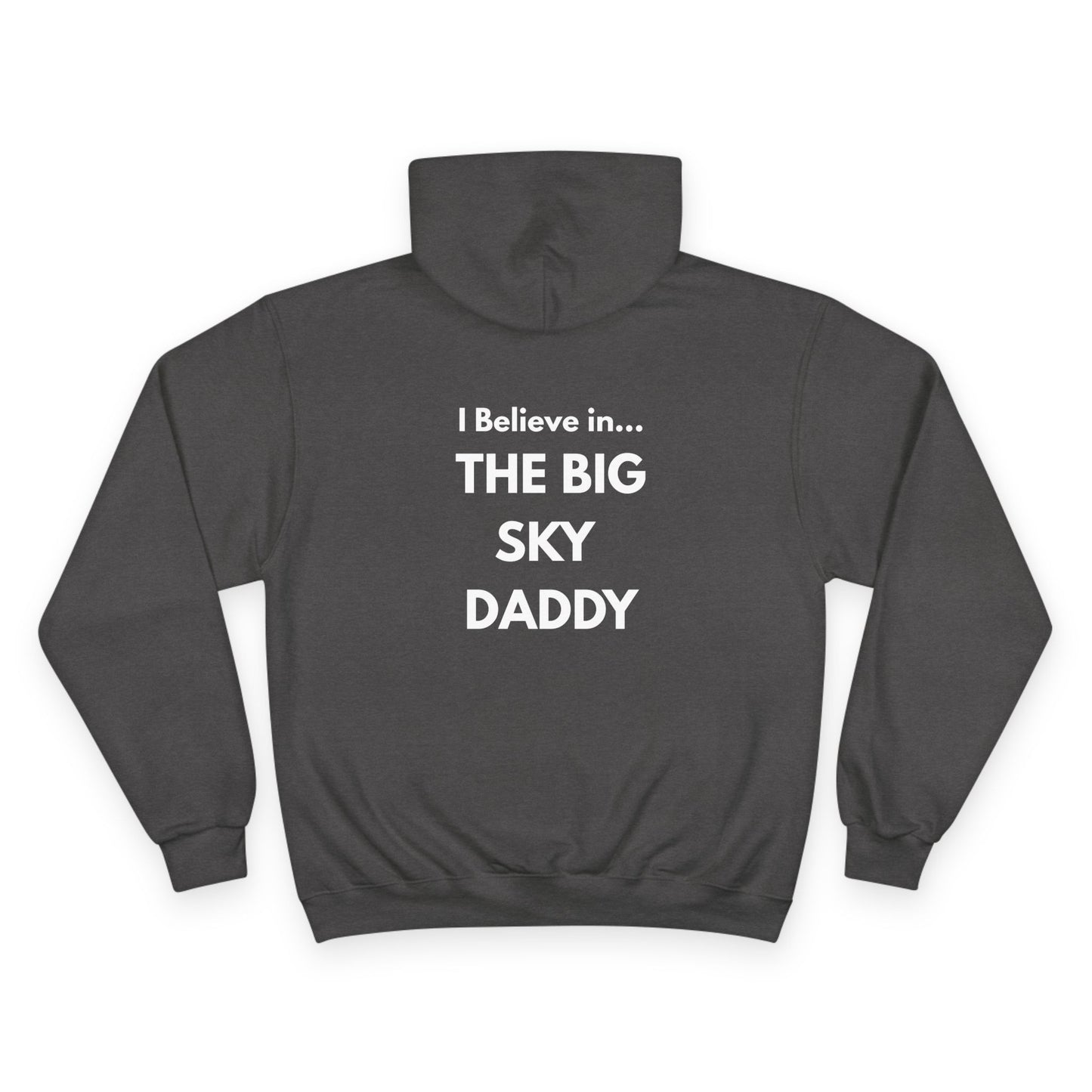 “I Believe in THE BIG SKY DADDY!!!” Champion™ Brand Hoodie