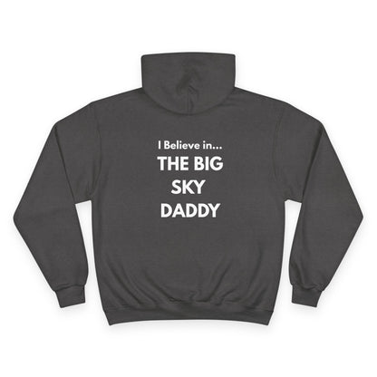 “I Believe in THE BIG SKY DADDY!!!” Champion™ Brand Hoodie
