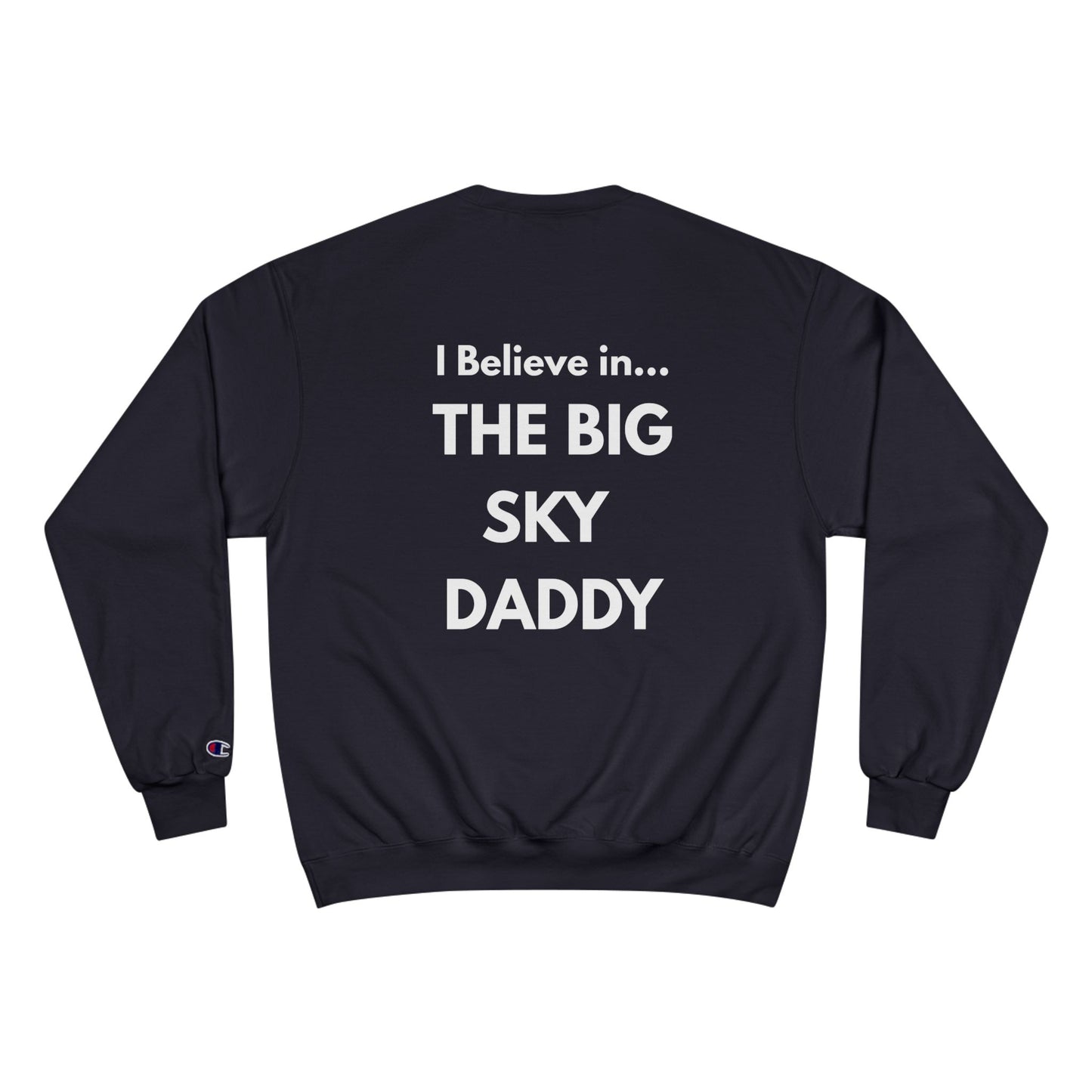 “I Believe in THE BIG SKY DADDY!!!” Champion™ Brand Sweatshirt