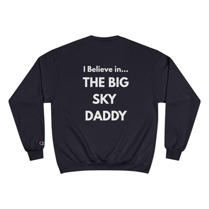 “I Believe in THE BIG SKY DADDY!!!” Champion™ Brand Sweatshirt
