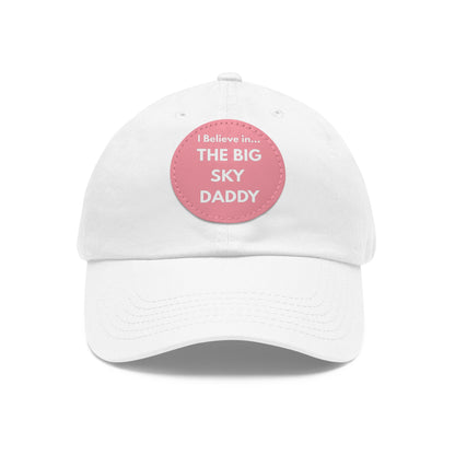 “I Believe in THE BIG SKY DADDY!!!” Leather Patch Dad Hat