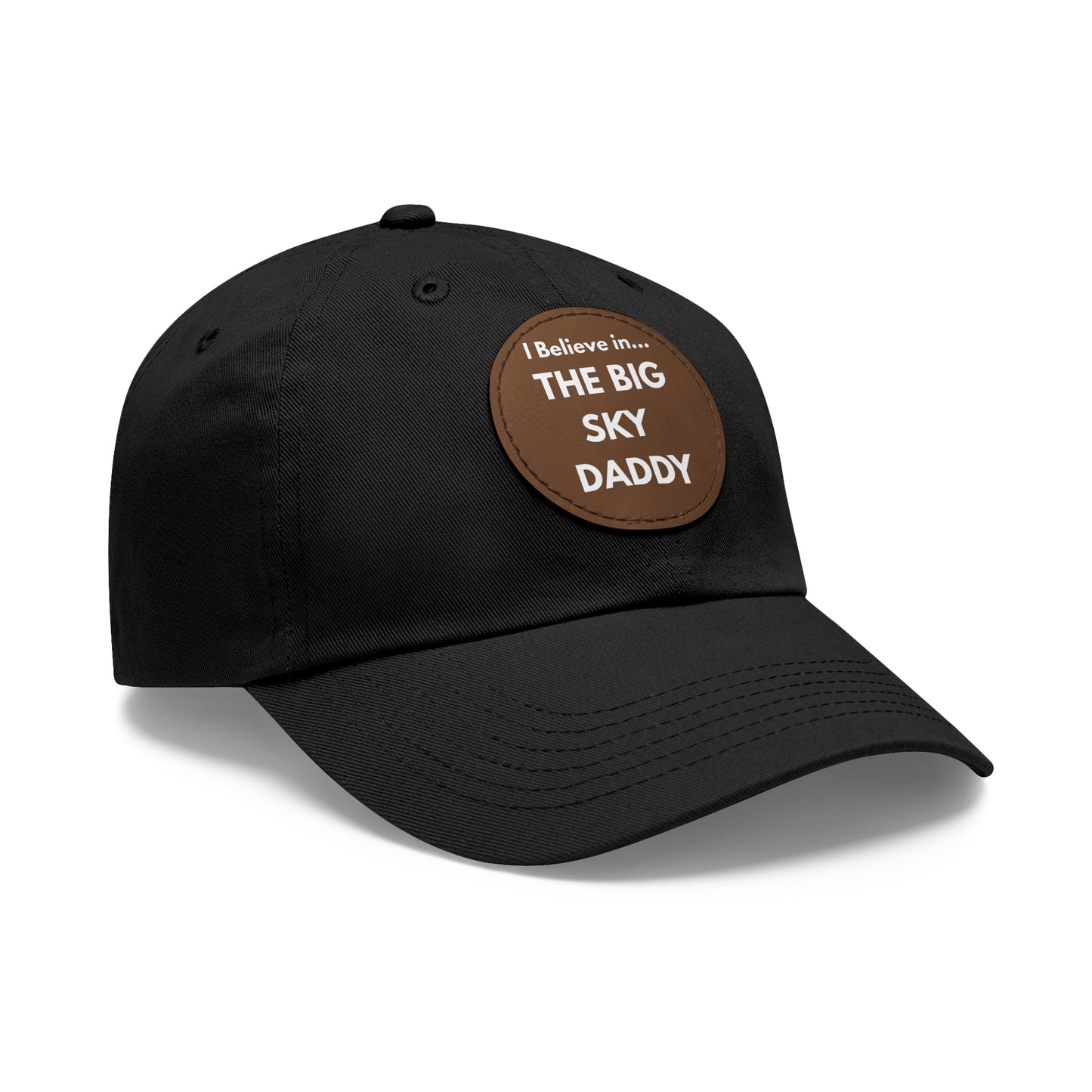 “I Believe in THE BIG SKY DADDY!!!” Leather Patch Dad Hat