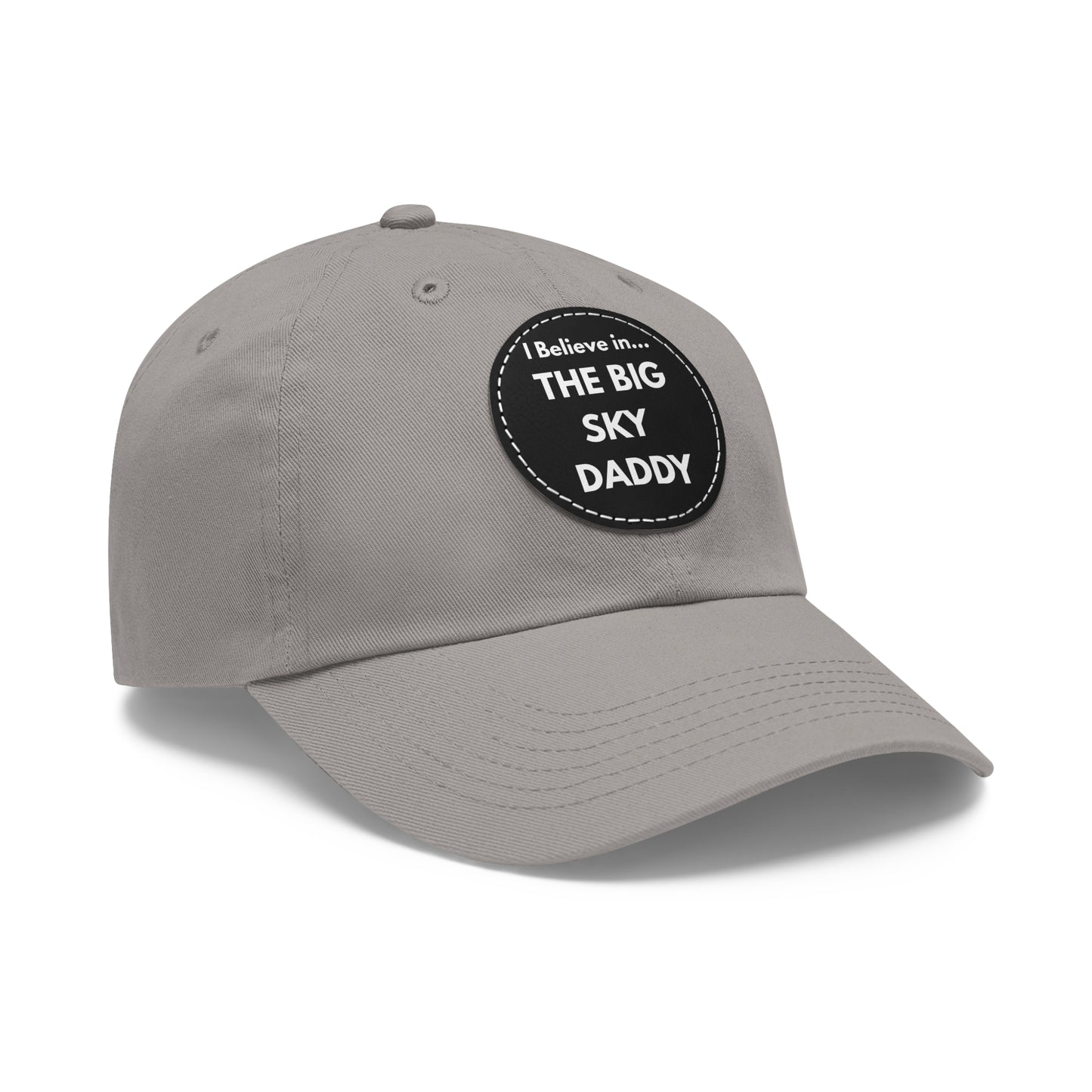 “I Believe in THE BIG SKY DADDY!!!” Leather Patch Dad Hat