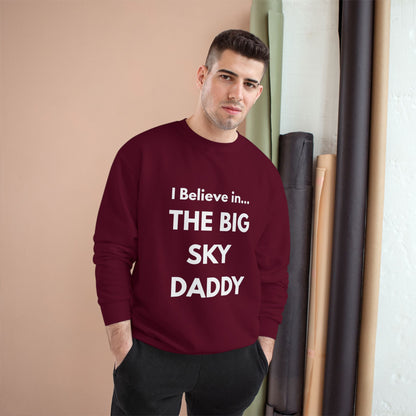 “I Believe in THE BIG SKY DADDY!!!” Champion™ Brand Sweatshirt