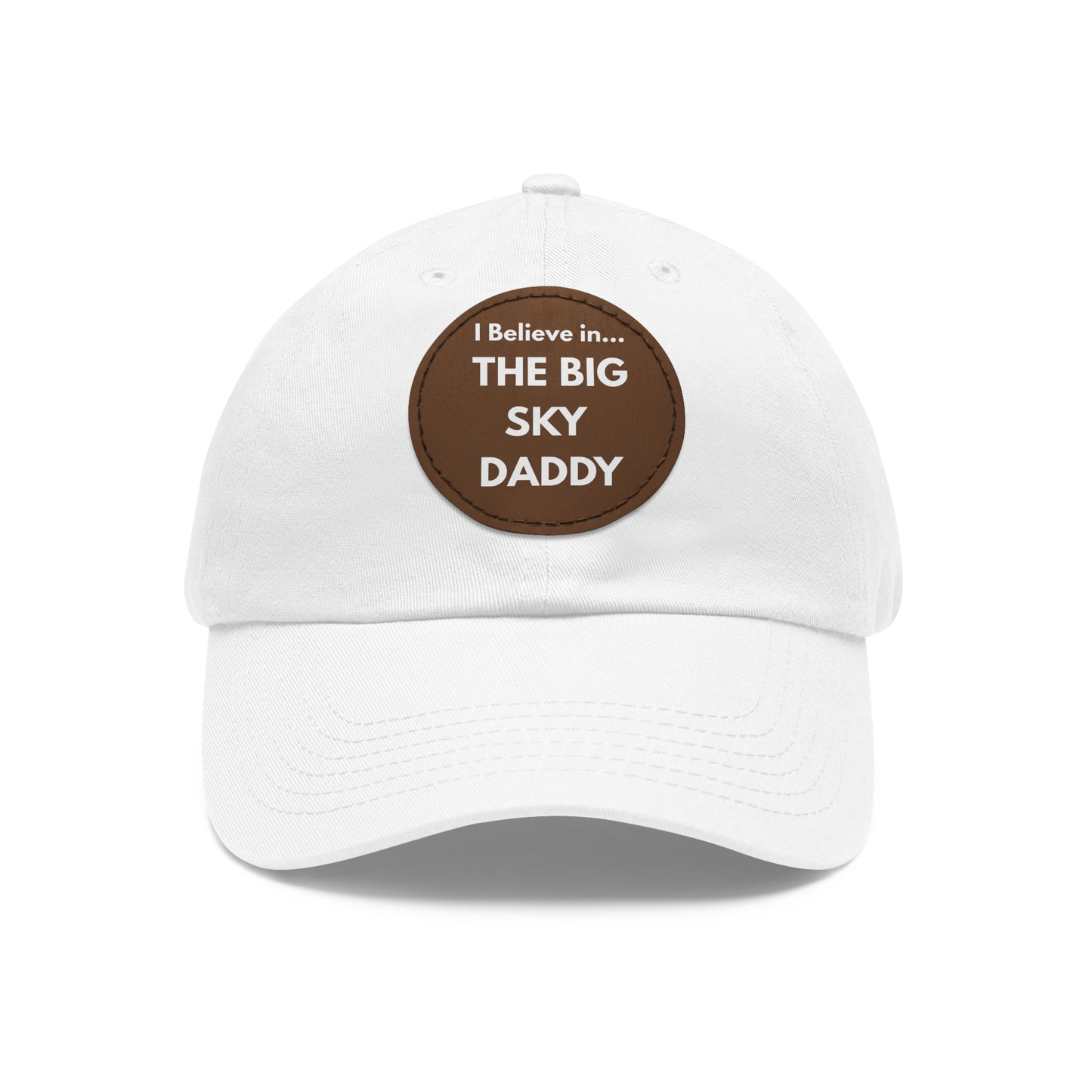 “I Believe in THE BIG SKY DADDY!!!” Leather Patch Dad Hat