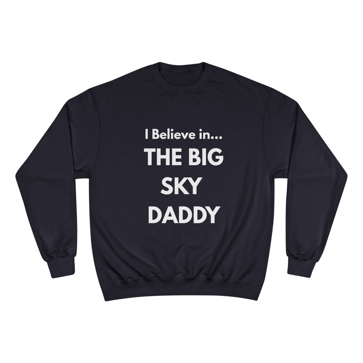 “I Believe in THE BIG SKY DADDY!!!” Champion™ Brand Sweatshirt