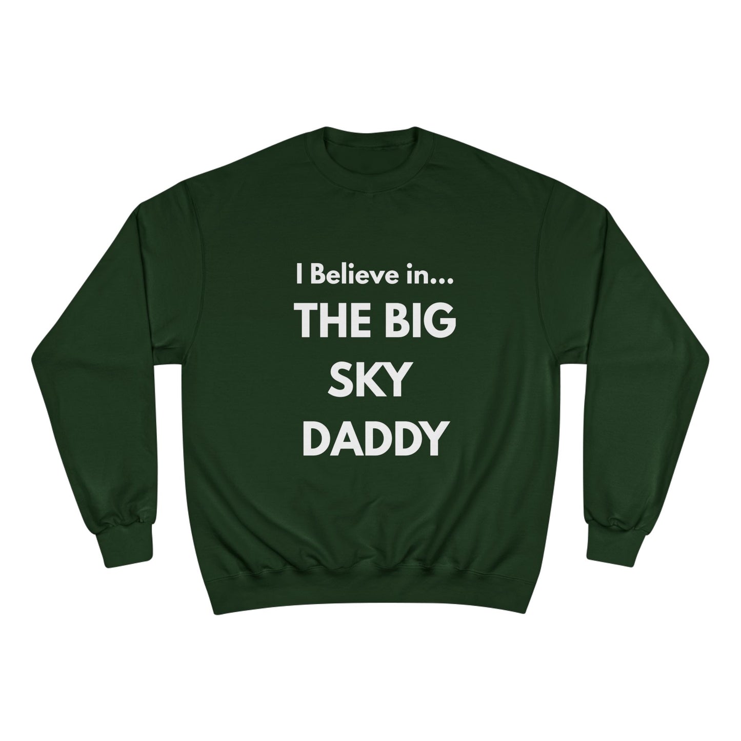 “I Believe in THE BIG SKY DADDY!!!” Champion™ Brand Sweatshirt