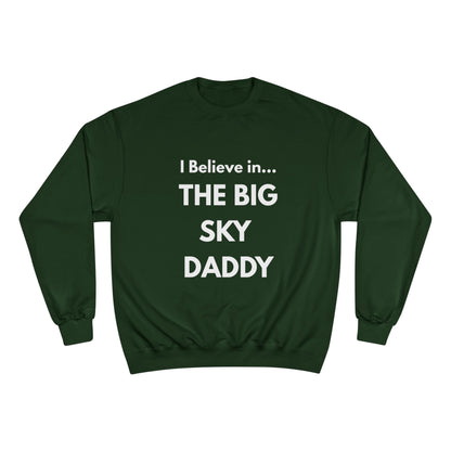 “I Believe in THE BIG SKY DADDY!!!” Champion™ Brand Sweatshirt