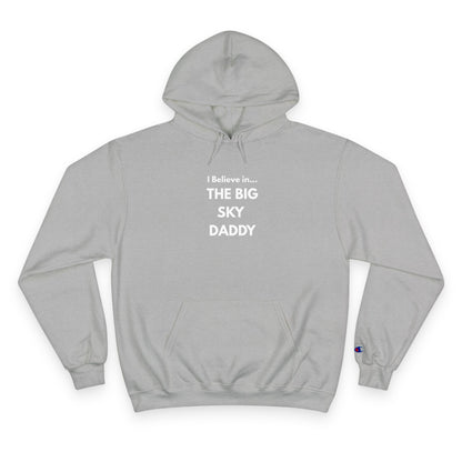 “I Believe in THE BIG SKY DADDY!!!” Champion™ Brand Hoodie