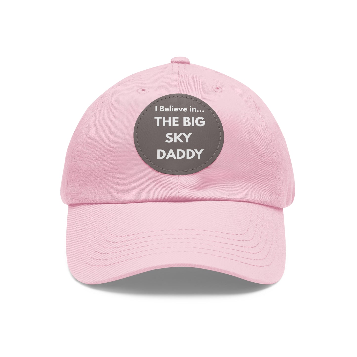 “I Believe in THE BIG SKY DADDY!!!” Leather Patch Dad Hat