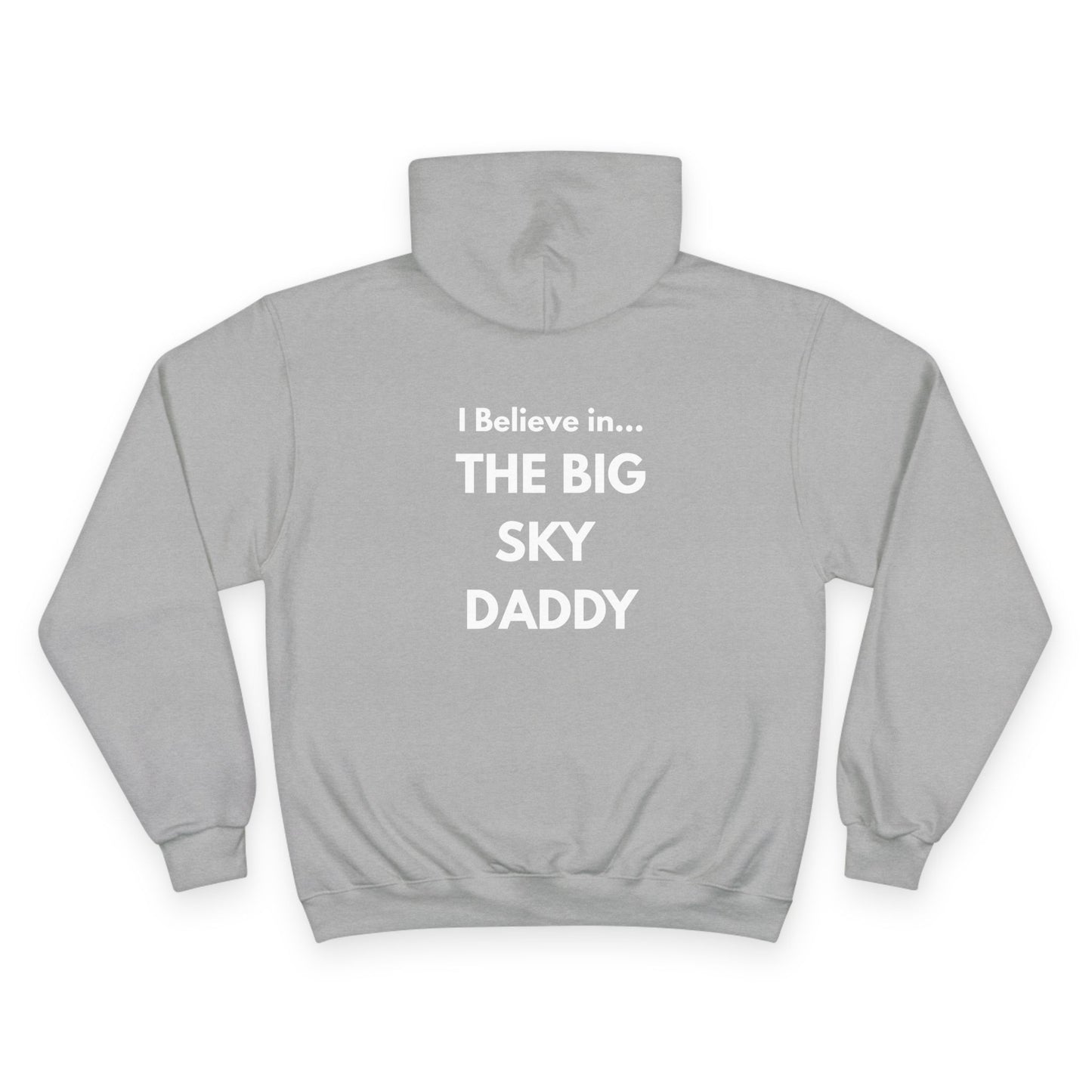 “I Believe in THE BIG SKY DADDY!!!” Champion™ Brand Hoodie