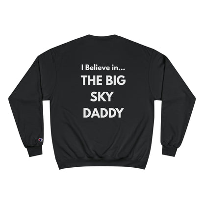 “I Believe in THE BIG SKY DADDY!!!” Champion™ Brand Sweatshirt