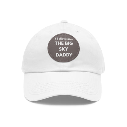“I Believe in THE BIG SKY DADDY!!!” Leather Patch Dad Hat