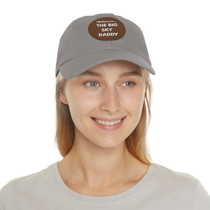 “I Believe in THE BIG SKY DADDY!!!” Leather Patch Dad Hat