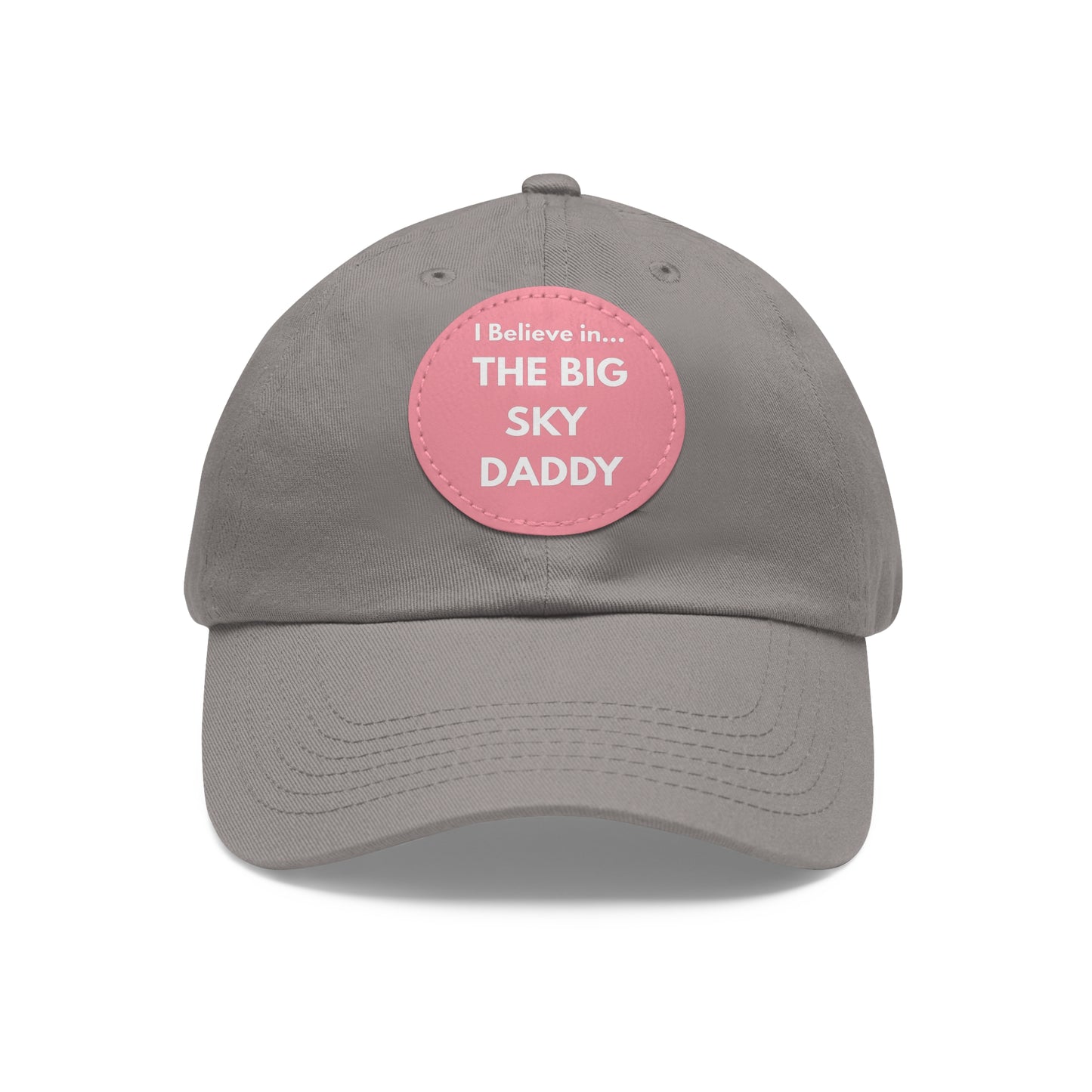 “I Believe in THE BIG SKY DADDY!!!” Leather Patch Dad Hat
