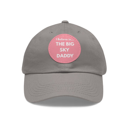 “I Believe in THE BIG SKY DADDY!!!” Leather Patch Dad Hat