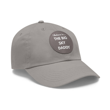 “I Believe in THE BIG SKY DADDY!!!” Leather Patch Dad Hat