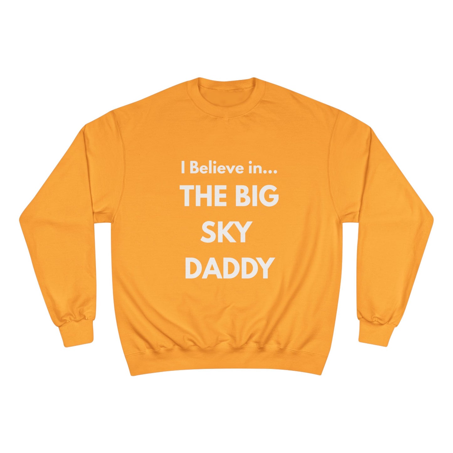 “I Believe in THE BIG SKY DADDY!!!” Champion™ Brand Sweatshirt