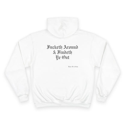 FUCKETH AROUND & FINDETH YE OUT™ — CHAMPION HOODIE