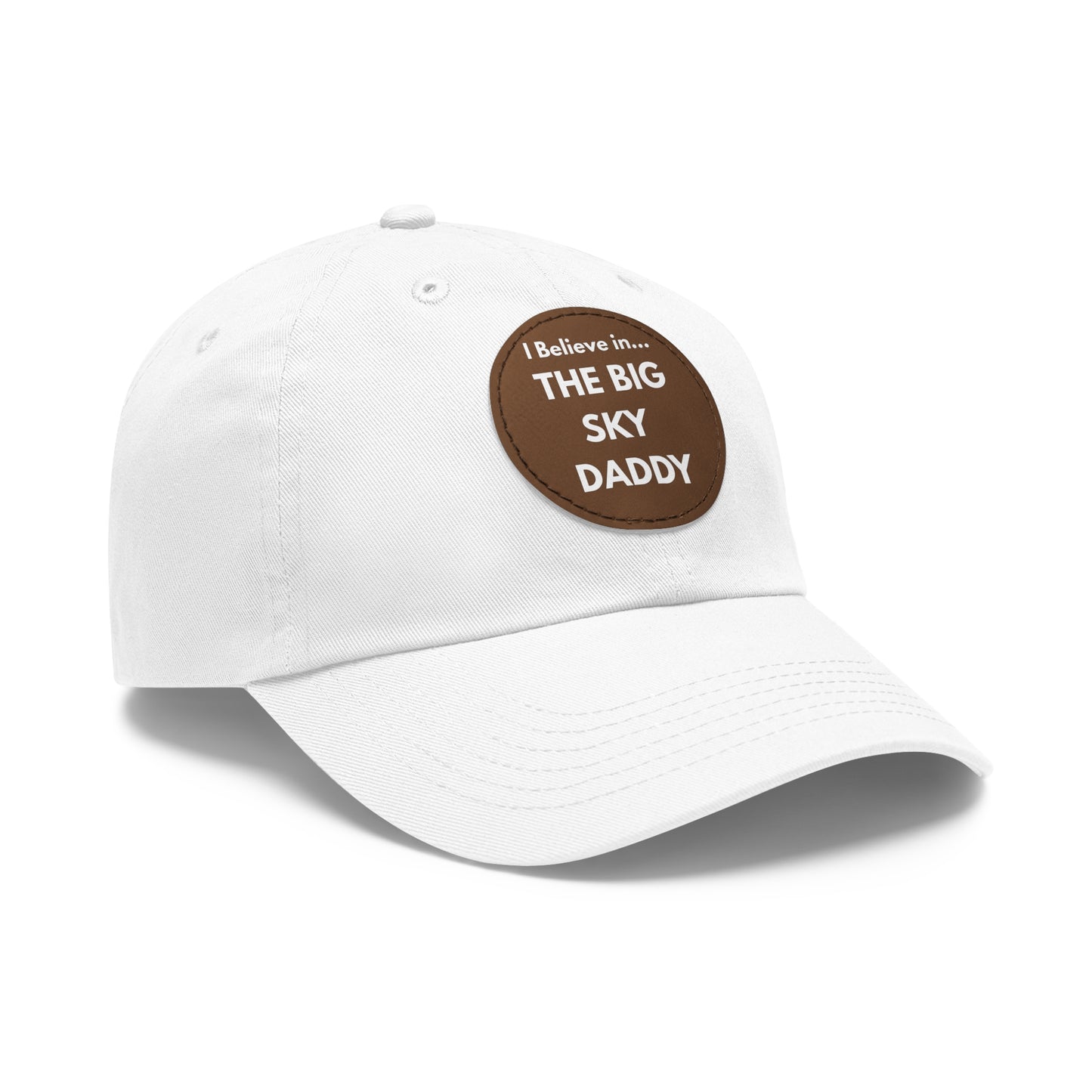 “I Believe in THE BIG SKY DADDY!!!” Leather Patch Dad Hat