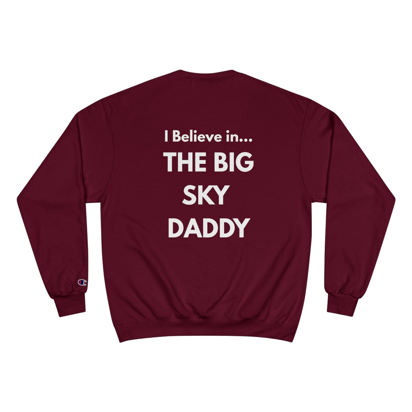 “I Believe in THE BIG SKY DADDY!!!” Champion™ Brand Sweatshirt