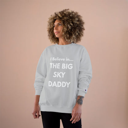 “I Believe in THE BIG SKY DADDY!!!” Champion™ Brand Sweatshirt