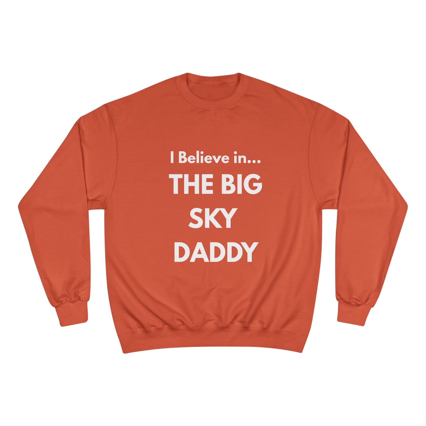 “I Believe in THE BIG SKY DADDY!!!” Champion™ Brand Sweatshirt