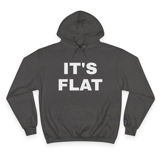 IT'S FLAT ~ Champion Hoodie