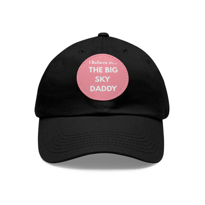 “I Believe in THE BIG SKY DADDY!!!” Leather Patch Dad Hat