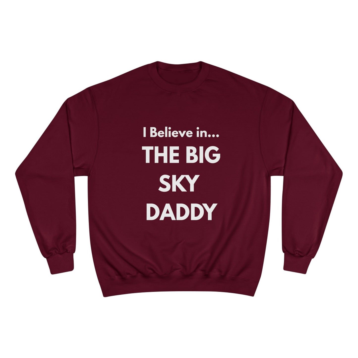 “I Believe in THE BIG SKY DADDY!!!” Champion™ Brand Sweatshirt