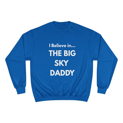 “I Believe in THE BIG SKY DADDY!!!” Champion™ Brand Sweatshirt
