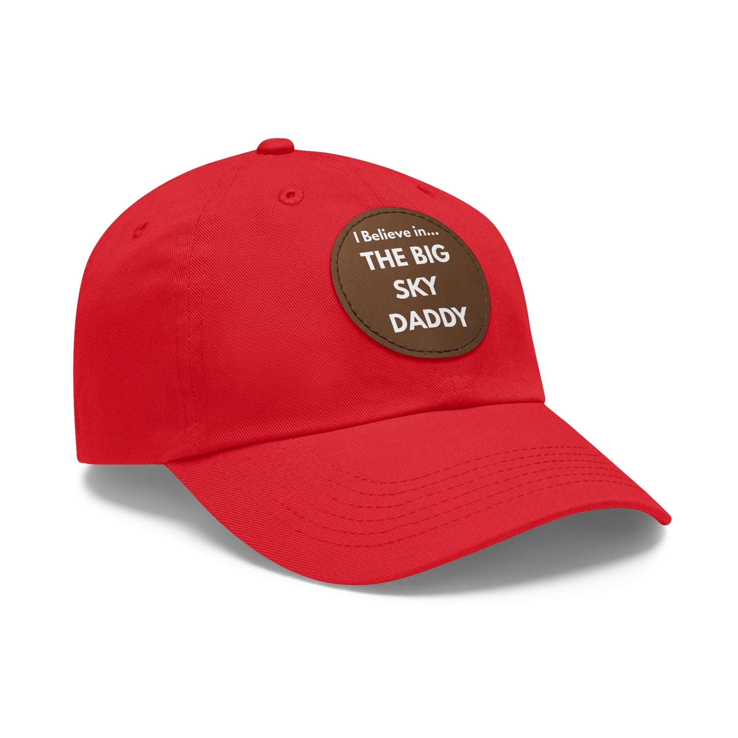 “I Believe in THE BIG SKY DADDY!!!” Leather Patch Dad Hat