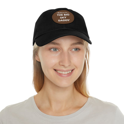 “I Believe in THE BIG SKY DADDY!!!” Leather Patch Dad Hat