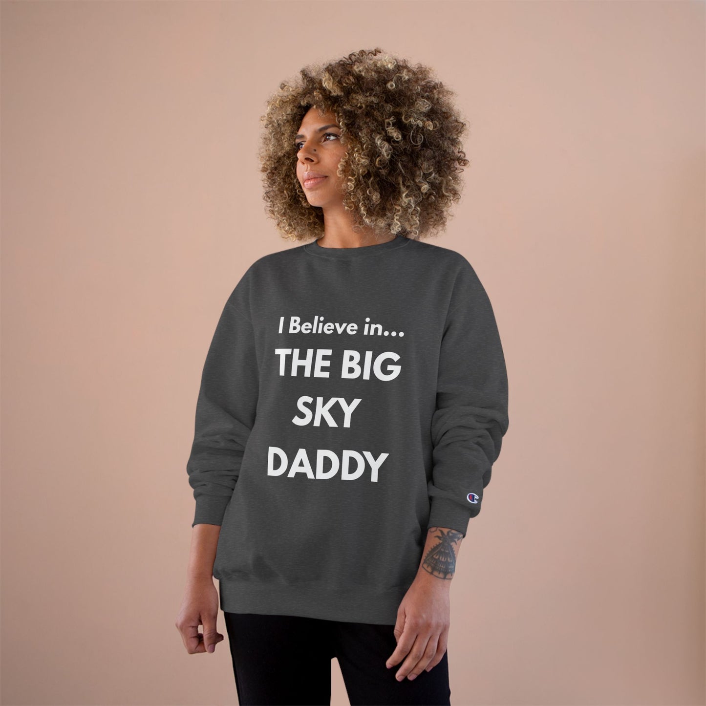 “I Believe in THE BIG SKY DADDY!!!” Champion™ Brand Sweatshirt
