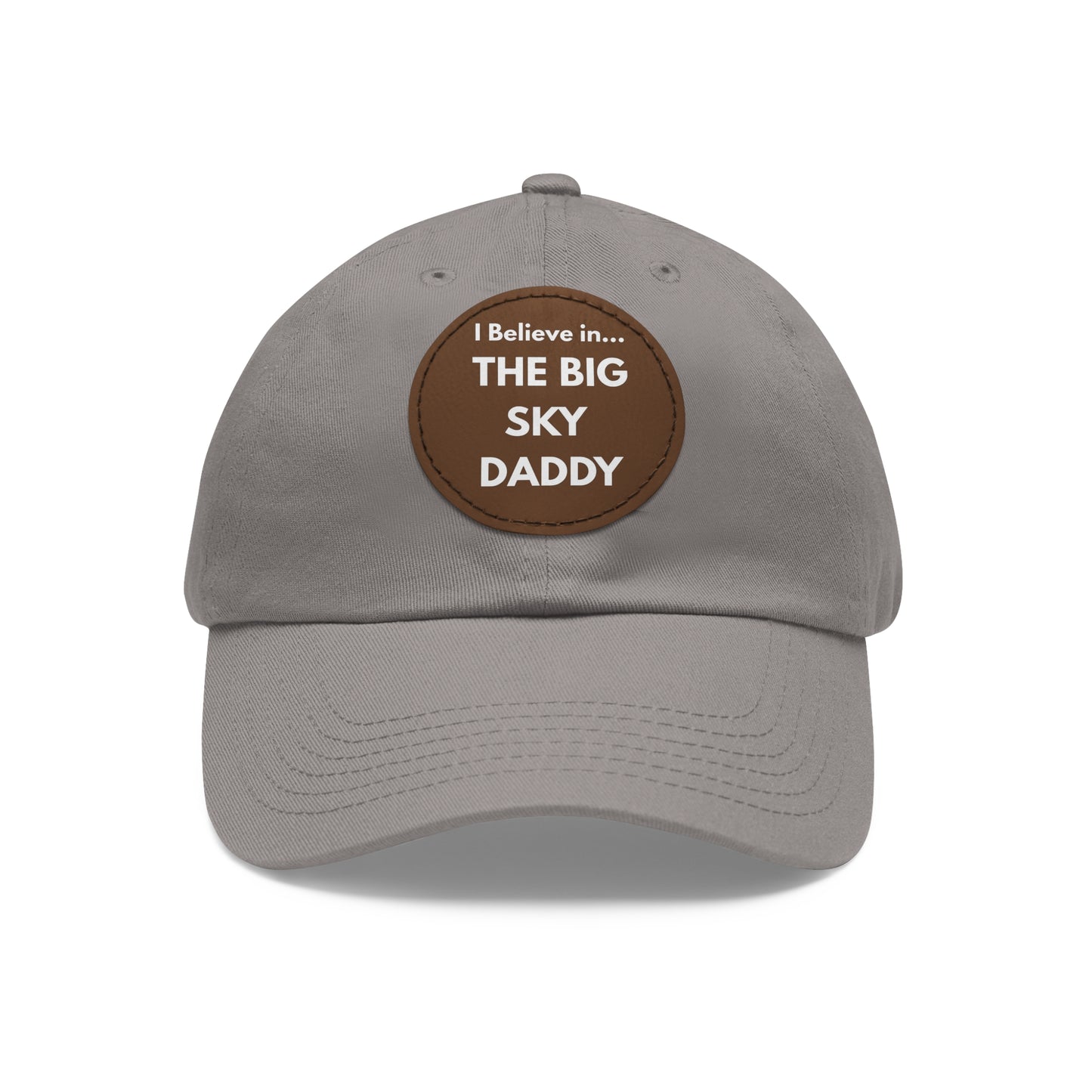 “I Believe in THE BIG SKY DADDY!!!” Leather Patch Dad Hat