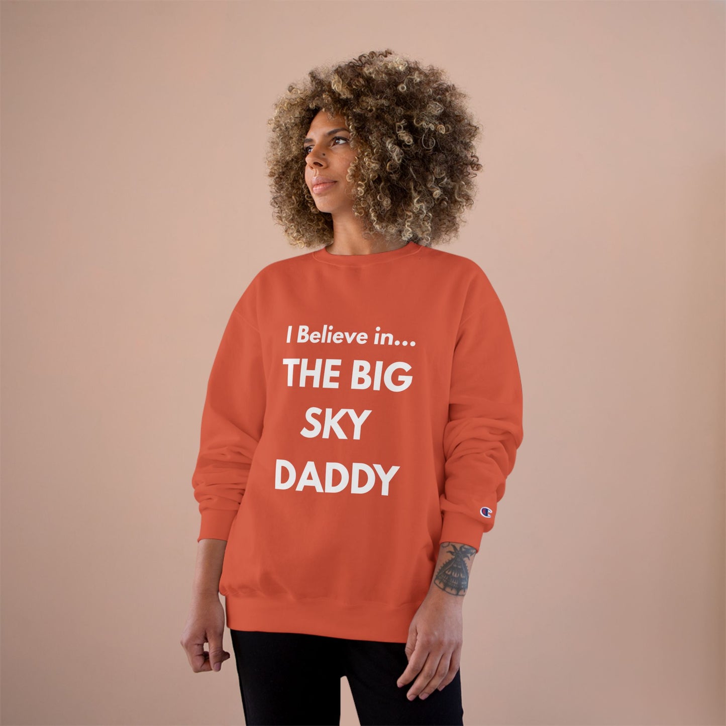 “I Believe in THE BIG SKY DADDY!!!” Champion™ Brand Sweatshirt