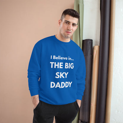 “I Believe in THE BIG SKY DADDY!!!” Champion™ Brand Sweatshirt
