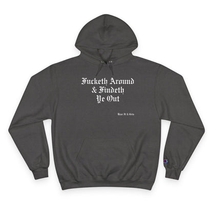 FUCKETH AROUND & FINDETH YE OUT™ — CHAMPION HOODIE