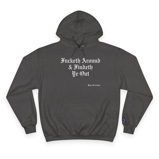 FUCKETH AROUND & FINDETH YE OUT™ — CHAMPION HOODIE