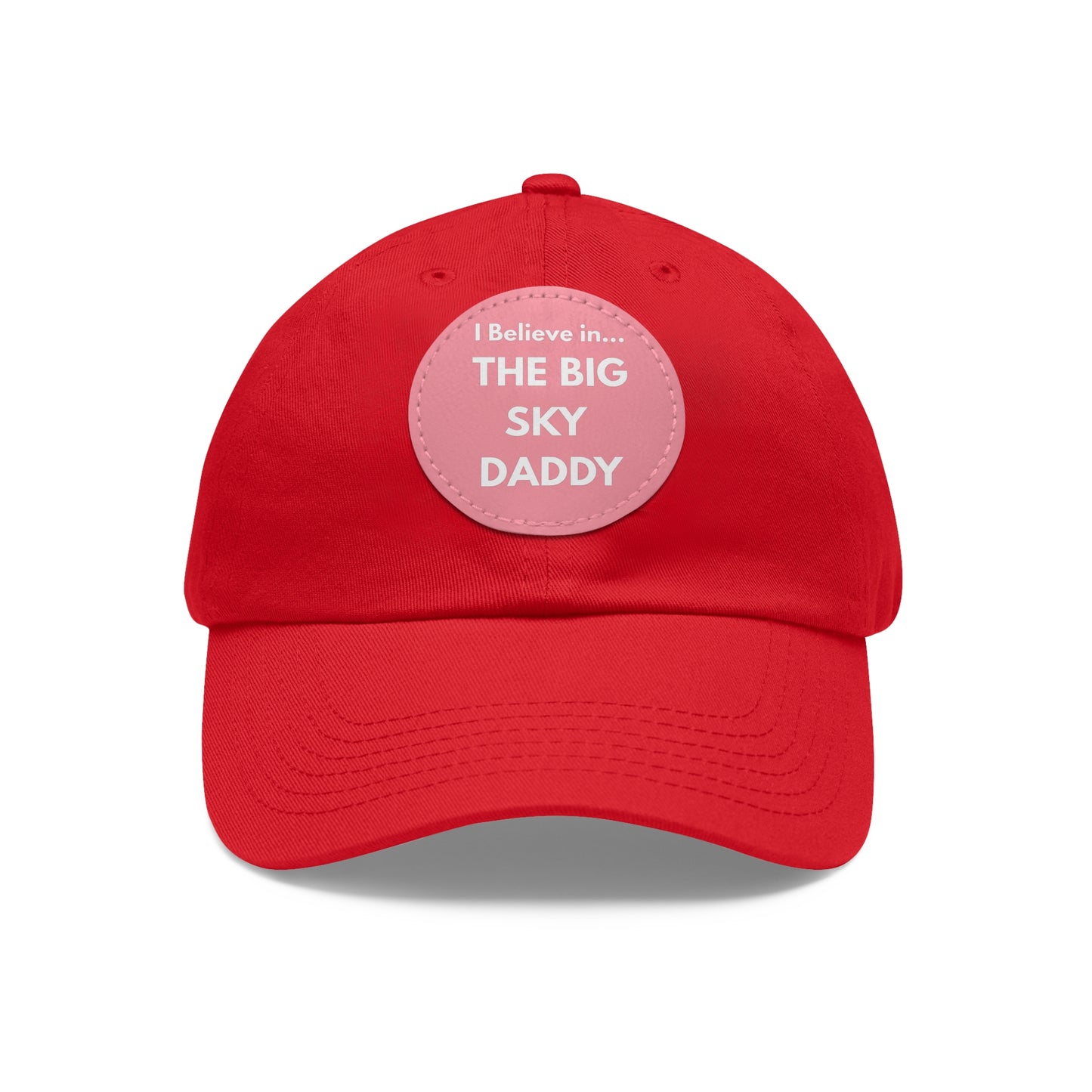 “I Believe in THE BIG SKY DADDY!!!” Leather Patch Dad Hat