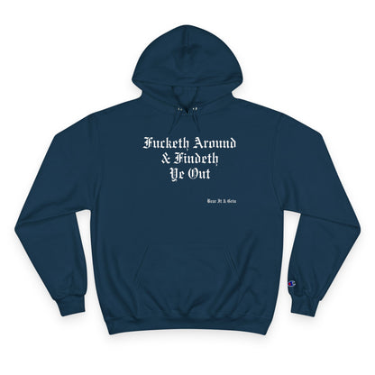 FUCKETH AROUND & FINDETH YE OUT™ — CHAMPION HOODIE