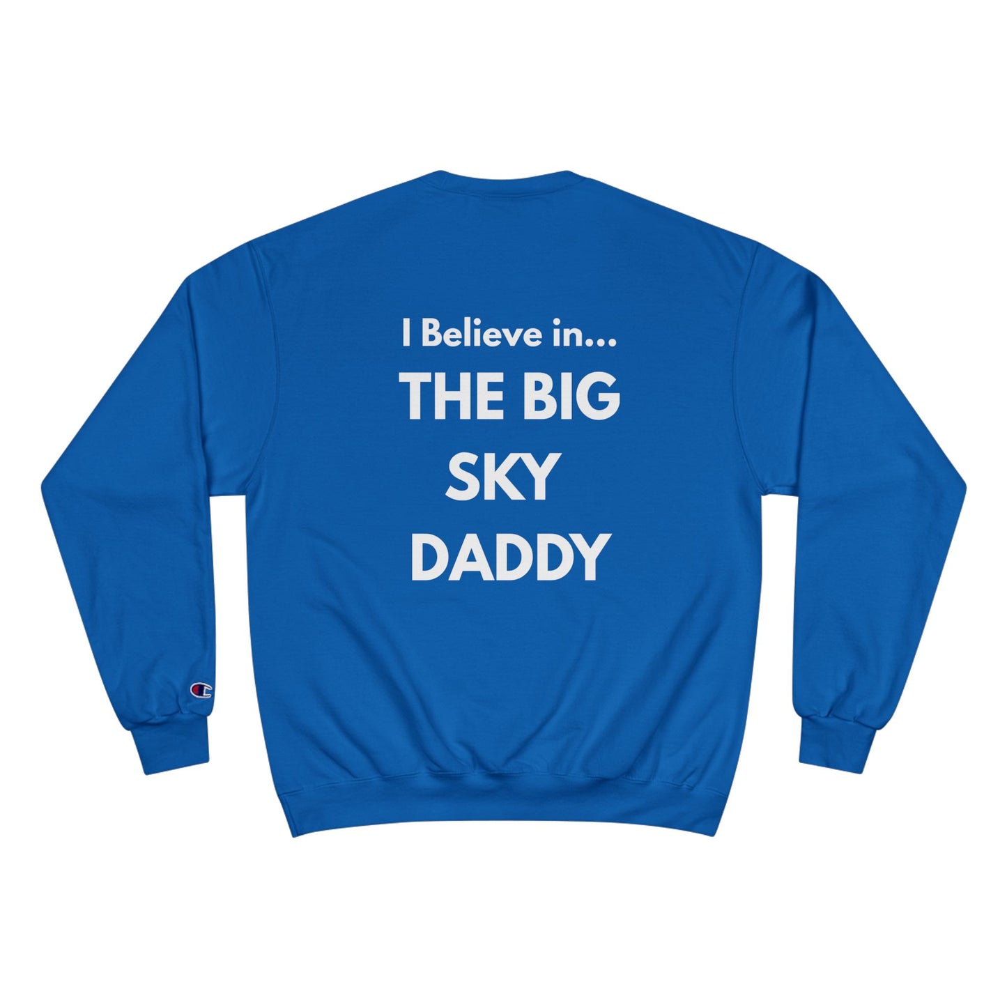 “I Believe in THE BIG SKY DADDY!!!” Champion™ Brand Sweatshirt