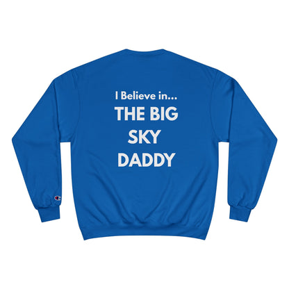 “I Believe in THE BIG SKY DADDY!!!” Champion™ Brand Sweatshirt