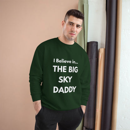 “I Believe in THE BIG SKY DADDY!!!” Champion™ Brand Sweatshirt