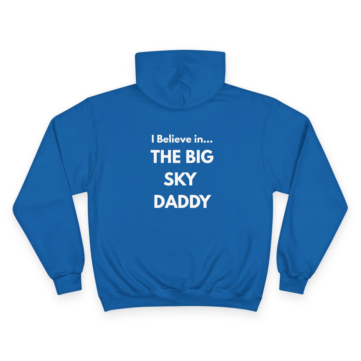 “I Believe in THE BIG SKY DADDY!!!” Champion™ Brand Hoodie
