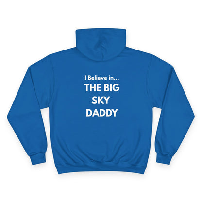 “I Believe in THE BIG SKY DADDY!!!” Champion™ Brand Hoodie